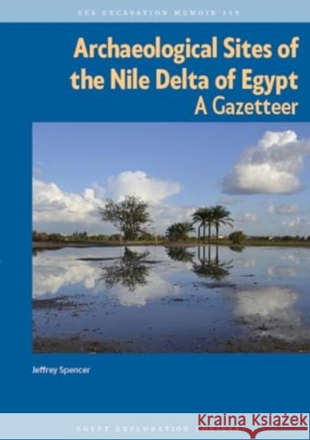 Archaeological Sites of the Nile Delta of Egypt: A Gazetteer Jeffrey Spencer 9780856982538