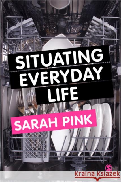 Situating Everyday Life: Practices and Places Pink, Sarah 9780857020574 Sage Publications Ltd