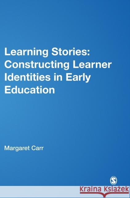 Learning Stories: Constructing Learner Identities in Early Education Carr, Margaret 9780857020925 SAGE Publications Ltd