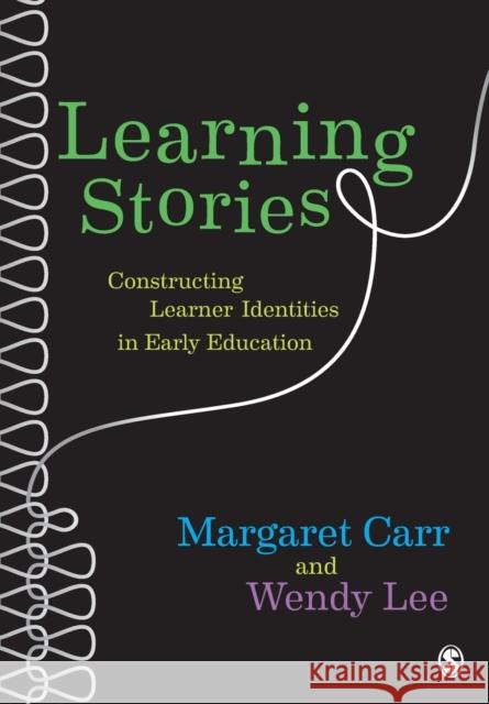 Learning Stories: Constructing Learner Identities in Early Education Wendy Lee 9780857020932 Sage Publications Ltd