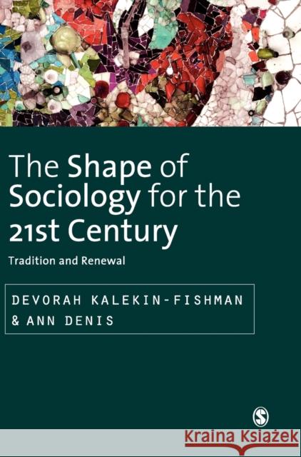 The Shape of Sociology for the 21st Century: Tradition and Renewal Kalekin-Fishman, Devorah 9780857021298 Sage Publications (CA)