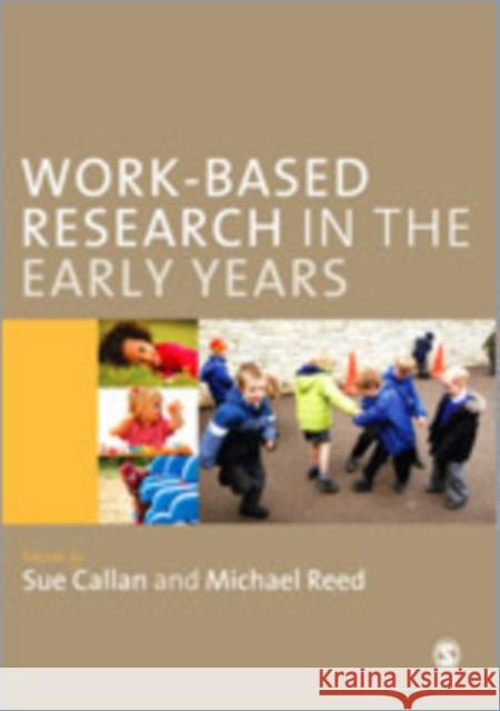 Work-Based Research in the Early Years Michael Reed Sue Callan 9780857021748 Sage Publications (CA)