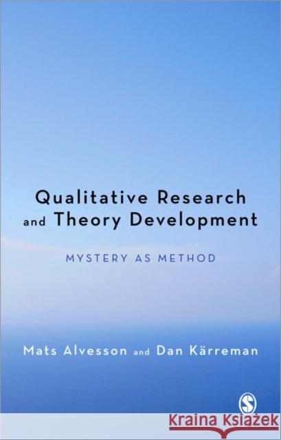 Qualitative Research and Theory Development: Mystery as Method Alvesson, Mats 9780857023247 0