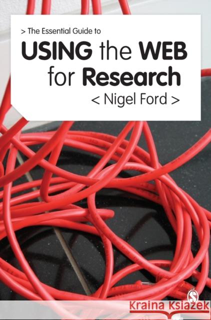 The Essential Guide to Using the Web for Research Nigel Ford 9780857023643