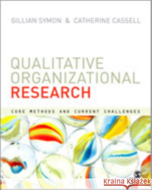 Qualitative Organizational Research: Core Methods and Current Challenges Symon, Gillian 9780857024107 Sage Publications (CA)