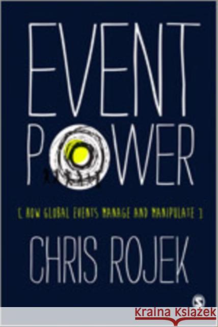 Event Power: How Global Events Manage and Manipulate Rojek, Chris 9780857025173