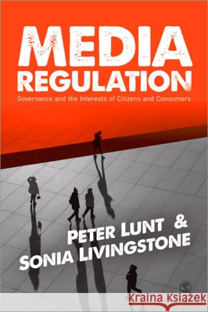 Media Regulation: Governance and the Interests of Citizens and Consumers Lunt, Peter 9780857025708 Sage Publications Ltd