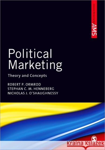Political Marketing: Theory and Concepts Ormrod, Robert P. 9780857025814 0