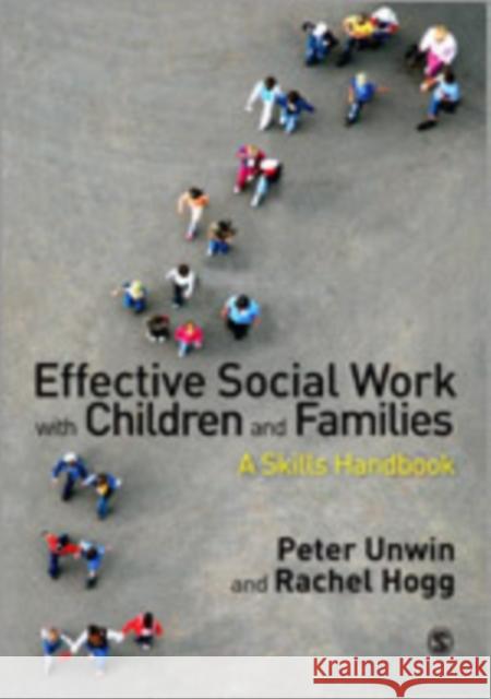 Effective Social Work with Children and Families: A Skills Handbook Unwin, Peter 9780857027290