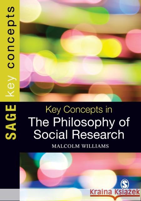 Key Concepts in the Philosophy of Social Research Malcolm Williams 9780857027429 Sage Publications Ltd