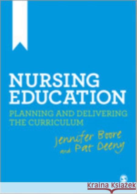 Nursing Education: Planning and Delivering the Curriculum Boore, Jennifer 9780857027436 Sage Publications (CA)