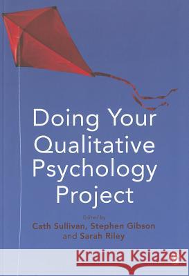 Doing Your Qualitative Psychology Project Cath Sullivan Sarah C. E. Riley Stephen Gibson 9780857027450