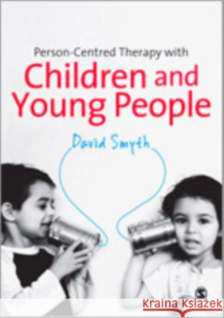 Person-Centred Therapy with Children and Young People David Smyth 9780857027597