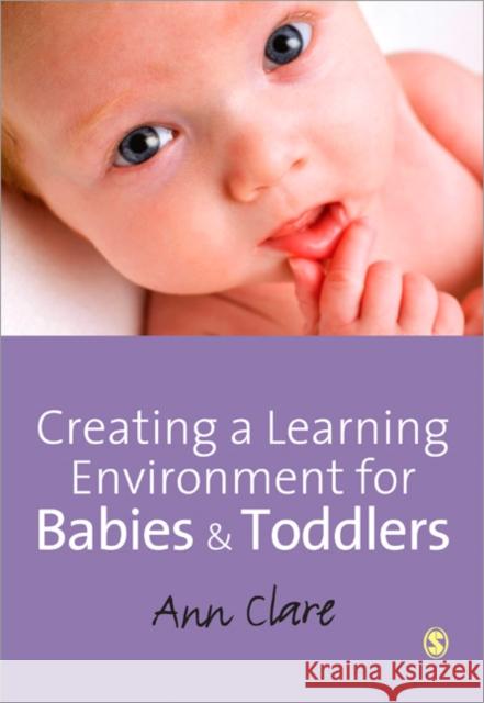 Creating a Learning Environment for Babies and Toddlers Ann Clare 9780857027696 Sage Publications Ltd