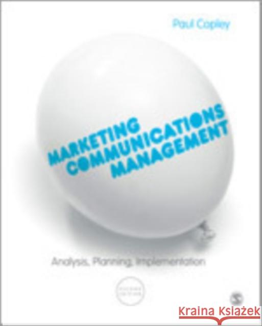 Marketing Communications Management: Analysis, Planning, Implementation Paul Copley 9780857027863 Sage Publications (CA)