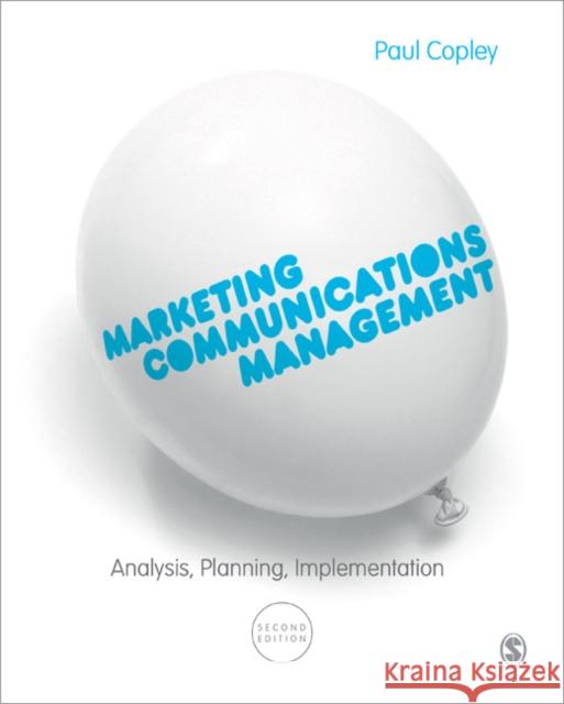 Marketing Communications Management: Analysis, Planning, Implementation Paul Copley 9780857027870