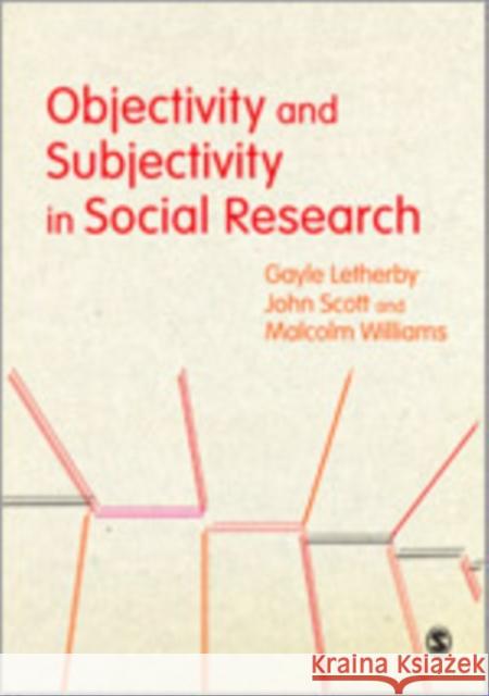 Objectivity and Subjectivity in Social Research Gayle Letherby John P. Scott Malcolm Williams 9780857028402 Sage Publications (CA)