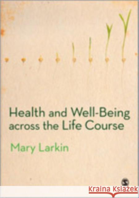 Health and Well-Being Across the Life Course Mary Larkin   9780857028815