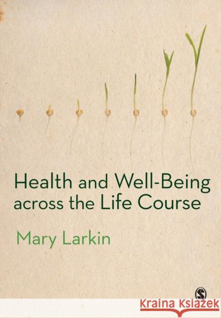 Health and Well-Being Across the Life Course Mary Larkin 9780857028822