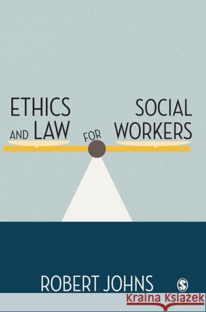 Ethics and Law for Social Workers Robert Johns 9780857029096