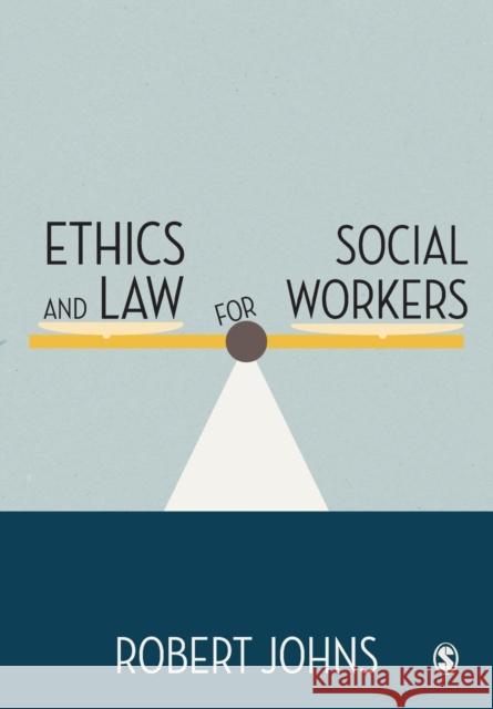 Ethics and Law for Social Workers Robert Johns 9780857029102