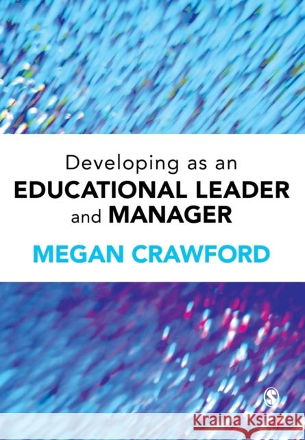 Developing as an Educational Leader and Manager Megan Crawford 9780857029232