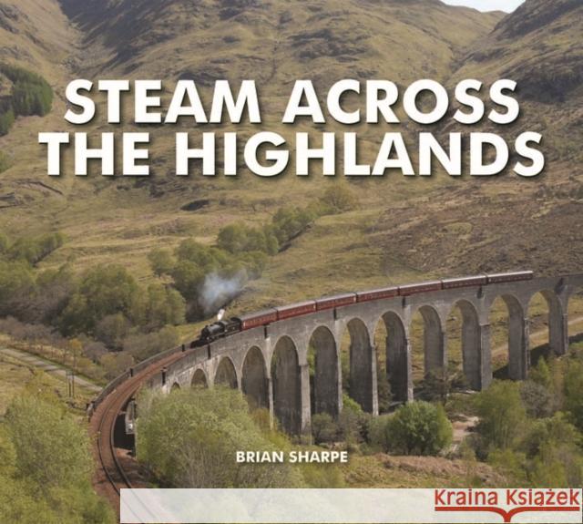 Steam Across The Highlands Brian Sharpe 9780857041630 Halsgrove
