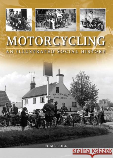 Motorcycling: An Illustrated Social History Roger Fogg 9780857041975 0