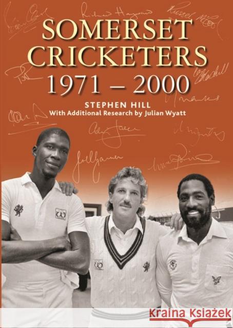 SOMERSET CRICKETERS 1971-2000 Stephen Hill 9780857043399