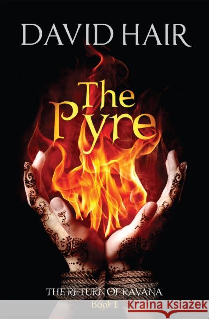 The Pyre: The Return of Ravana Book 1 David Hair 9780857053602