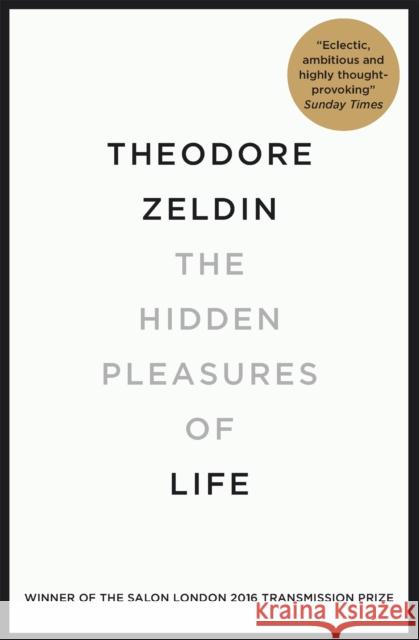 The Hidden Pleasures of Life : Winner of the Salon London 2016 Transmission Prize Theodore Zeldin 9780857053695