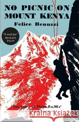 No Picnic on Mount Kenya Benuzzi, Felice 9780857053770 