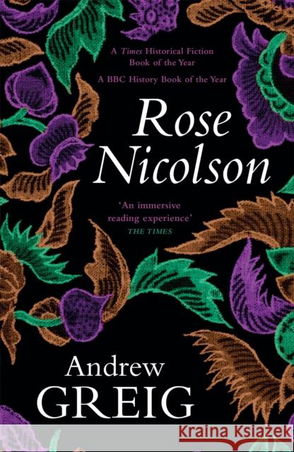 Rose Nicolson: a vivid and passionate tale of 16th Century Scotland Andrew Greig 9780857054869
