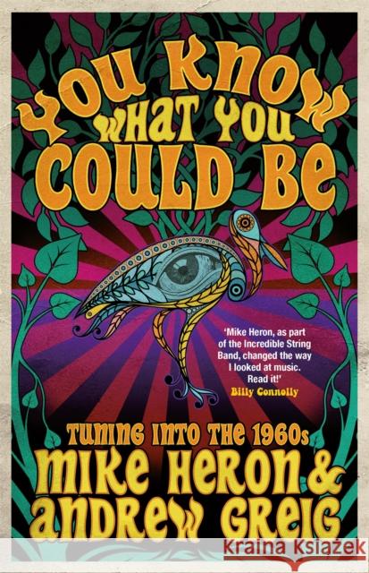 You Know What You Could Be: Tuning into the 1960s Mike Heron Andrew Greig Billy Connolly 9780857054876
