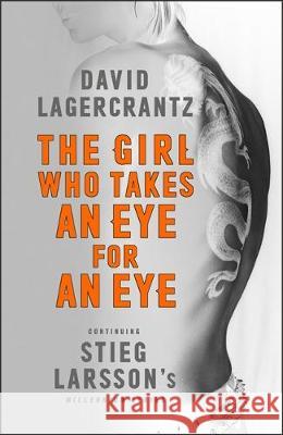 The Girl Who Takes an Eye for an Eye : A Dragon Tattoo story Lagercrantz, David 9780857056429 Millennium Series