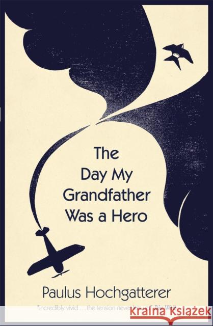 The Day My Grandfather Was a Hero Paulus Hochgatterer 9780857059499