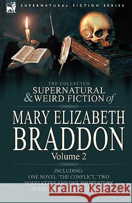 The Collected Supernatural and Weird Fiction of Mary Elizabeth Braddon: Volume 2-Including One Novel 'The Conflict, ' Two Novelettes and One Short Sto Braddon, Mary Elizabeth 9780857060525 Leonaur Ltd