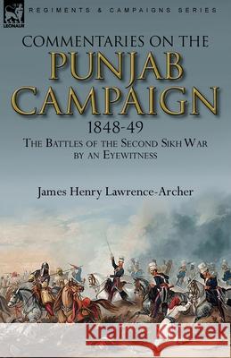 Commentaries on the Punjab Campaign, 1848-49: the Battles of the Second Sikh War by an Eyewitness Lawrence-Archer, James Henry 9780857060730