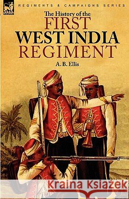 The History of the First West India Regiment A. B. Ellis 9780857061133 Leonaur Ltd