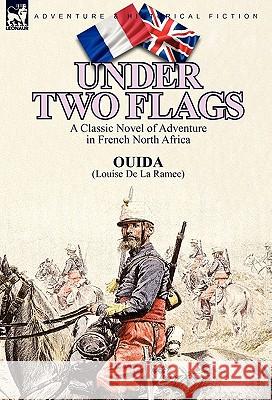 Under Two Flags: A Classic Novel of Adventure in French North Africa Ouida 9780857062130