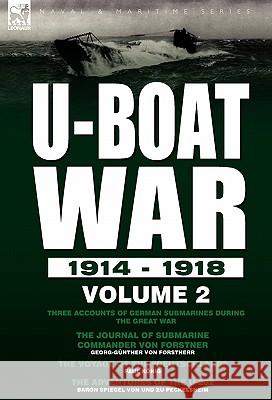 U-Boat War 1914-1918: Volume 2-Three accounts of German submarines during the Great War: The Journal of Submarine Commander Von Forstner, Th Von Forstnerr, Georg-Gunther 9780857062345