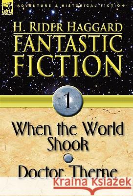 Fantastic Fiction: 1-When the World Shook & Doctor Therne Haggard, H. Rider 9780857062444 Leonaur Ltd