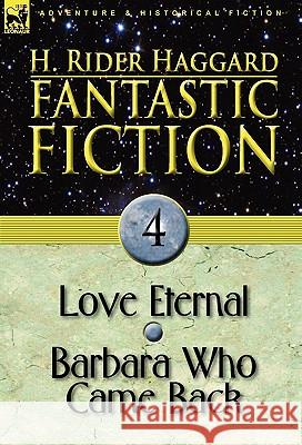 Fantastic Fiction: 4-Love Eternal & Barbara Who Came Back Haggard, H. Rider 9780857062499 Leonaur Ltd