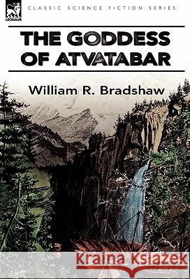 The Goddess of Atvatabar William R. Bradshaw 9780857062895