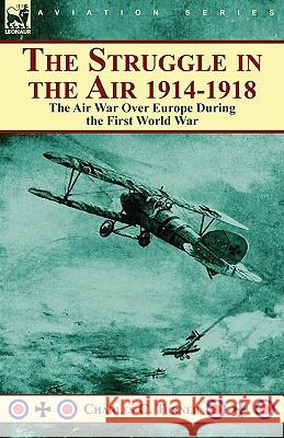 The Struggle in the Air 1914-1918: The Air War Over Europe During the First World War Turner, Charles C. 9780857063335