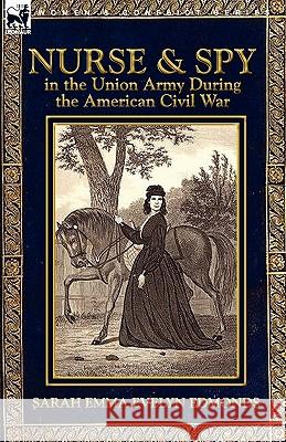 Nurse and Spy in the Union Army During the American Civil War Sarah Emma Evelyn Edmonds 9780857063458 Leonaur Ltd