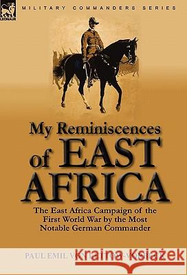 My Reminiscences of East Africa: The East Africa Campaign of the First World War by the Most Notable German Commander Von Lettow-Vorbeck, Paul Emil 9780857064172