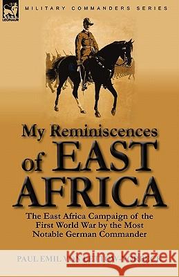 My Reminiscences of East Africa: The East Africa Campaign of the First World War by the Most Notable German Commander Von Lettow-Vorbeck, Paul Emil 9780857064189