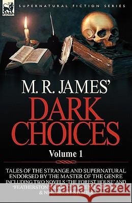 M. R. James' Dark Choices: Volume 1-A Selection of Fine Tales of the Strange and Supernatural Endorsed by the Master of the Genre; Including Two James, M. R. 9780857064462 Leonaur Ltd