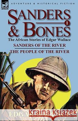 Sanders & Bones-The African Adventures: 1-Sanders of the River & the People of the River Wallace, Edgar 9780857064585 Leonaur Ltd
